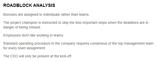 The enterprise leadership team at a national hotel chain is assessing potential roadblocks to Six Sigma deployment in the company by performing a roadblock analysis. <br />  <br /> Access the Hotel Chain Roadblock Analysis for the results of the analysis, then identify statements that accurately categorize the potential roadblocks identified.